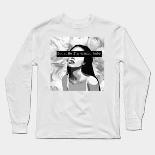 Because I'm Crazy, Baby Long Sleeve T-Shirt